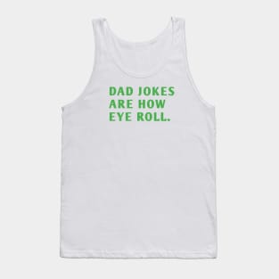 Dad Jokes Are How Eye Roll Tank Top
